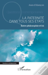 La Paternité Dans Tous Ses États : Entre Philosophie Et Foi