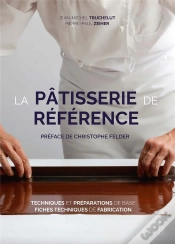 Capa do artigo La Pâtisserie De Référence ; Techniques, Préparations De Base, Fiches Techniques De Fabrication