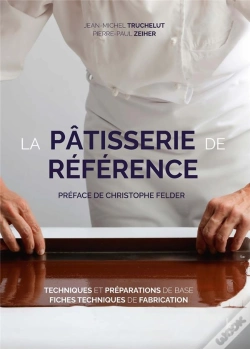 Capa do artigo La Pâtisserie De Référence ; Techniques, Préparations De Base, Fiches Techniques De Fabrication