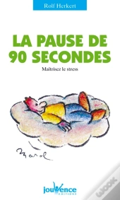 La Pause De 90 Secondes Maitrisez Le Stress