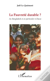 La Pauvreté Durable? ; Au Bangladesh Et En Particulier À Dacca
