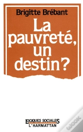 La Pauvrete Un Destin