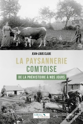La Paysannerie Comtoise De La Préhistoire À Nos Jours