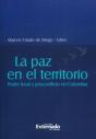 La Paz En El Territorio: Poder Local Y Posconflicto En Colombia - Preview