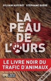 La Peau De L'Ours ; Le Livre Noir Du Trafic D'Animaux