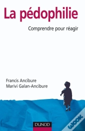 La Pédophilie ; Comprendre Pour Réagir