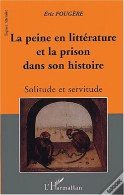 Capa do artigo La Peine En Litterature Et La Prison Dans Son Histoire ; Solitude Et Servitude