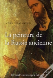 La Peinture De La Russie Ancienne ; Mosaïques, Fresques, Icônes, Enluminures