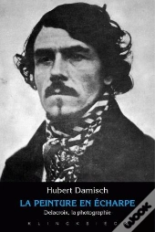 La Peinture En Écharpe ; Delacroix, La Photographie