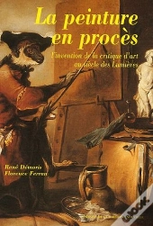 La Peinture En Proces ; L'Invention De La Critique D'Art Au Siecle Des Lumieres