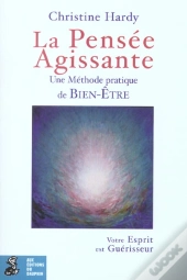 La Pensee Agissante: Une Methode Pratique De Bien-Etre