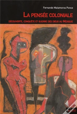 Capa do artigo La Pensée Coloniale ; Découverte, Conquête Et Guerre Des Dieux Au Mexique