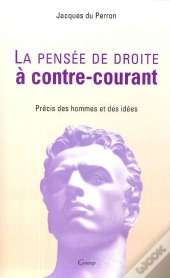 La Pensee De Droite A Contre-Courant ; Precis Des Hommes Et Des Idees