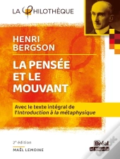 La Pensée Et Le Mouvant De Bergson ; Avec Le Texte Intégral De L'
