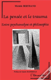 La Pensée Et Le Trauma ; Entre Psychanalyse Et Philosophie