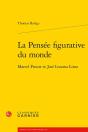 La Pensee Figurative Du Monde - Marcel Proust Et Jose Lezama Lima - Preview