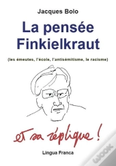 La Pensee Finkielkraut (Les Emeutes, L'Ecole, L'Antisemitisme, Le Racisme) Et Sa Replique !