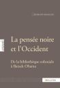 La Pensée Noire Et L'Occident ; De La Bibliothèque Coloniale À Barack Obama - Preview