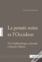 La Pensée Noire Et L'Occident ; De La Bibliothèque Coloniale À Barack Obama