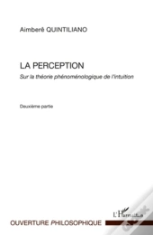 La Perception Sur La Théorie Phénoménologique De L'Intuition T.2