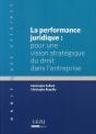La Performance Juridique ; Pour Une Vision Moderne Du Droit De L'Entreprise - Preview