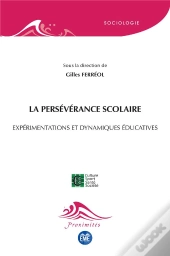 La Persévérance Scolaire ; Expérimentations Et Dynamiques Éducatives