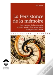 La Persistance De La Mémoire ; Les Romans De L'Antériorité Et Leurs Modes De Transmission Intergénérationnelle