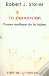 La Perversion ; Forme Érotique De La Haine