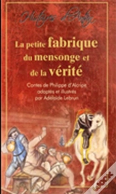 La Petite Fabrique Du Mensonge Et De La Vérité