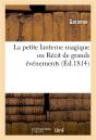 La Petite Lanterne Magique Ou Recit De Grands Evenemens - Preview