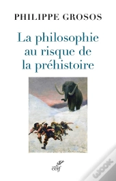 La Philosophie Au Risque De La Préhistoire