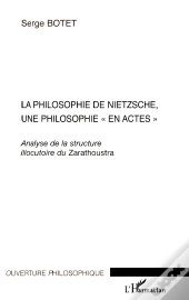 La Philosophie De Nietzsche, Une Philosophie En Actes ; Analyse De La Structure Illocutoire Du Zarathoustra