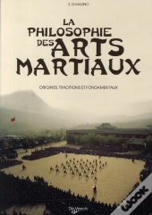 La Philosophie Des Arts Martiaux ; Origines, Traditions Et Fondamentaux