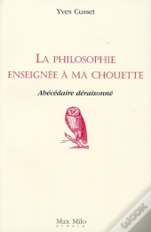 La Philosophie Enseignée À Ma Chouette : Abécédaire Déraisonné