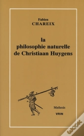 La Philosophie Naturelle De Christiaan Huygens