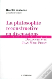 La Philosophie Reconstructive En Discussions ; La Pensée Élargie ; Dialogues Avec Jean-Marc Ferry