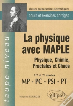 Capa do artigo La Physique Avec Maple - Physique, Chimie, Fractales Et Chaos  Mp-Pc-Psi-Pt - Cours Et Exercices Corrigés