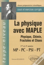 Capa do artigo La Physique Avec Maple - Physique, Chimie, Fractales Et Chaos  Mp-Pc-Psi-Pt - Cours Et Exercices Corrigés