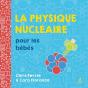 La Physique Nucléaire Pour Les Bébés - Preview