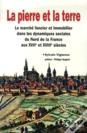 Capa do artigo La Pierre Et La Terre ; Le Marché Foncier Et Immobilier Dans Les Dynamiques Sociales Du Nord De La France Aux Xvii Et Xviii Siècles