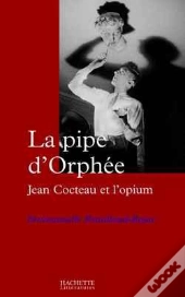 La Pipe D'Orphée : Jean Cocteau Et L'Opium