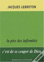 La Pire Des Infirmités C'Est De Se Couper De Dieu. 2e Édition