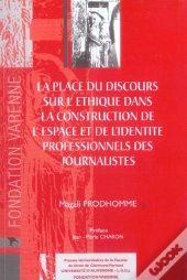 La Place Du Discours Sur L'Ethique Dans La Construction De L'Espace Et De L'Identite Professionnels Des Journalistes