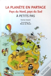 La Planète En Partage ; Pays Du Nord, Pays Du Sud À Petits Pas
