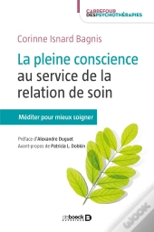 La Pleine Conscience Au Service De La Relation De Soin ; Méditer Pour Soigner