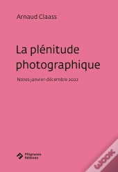 La Plénitude Photographique : Notes (Janvier-Décembre 2022)