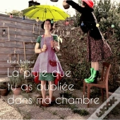 La Pluie Que Tu As Oubliée Dans Ma Chambre