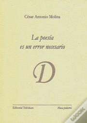 La Poesia Es Un Error Necesario  