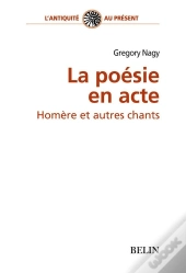La Poésie En Acte ; Homère Et Autres Chants