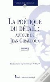 La  Poetique Du Detail : Autour De Jean Giroudoux